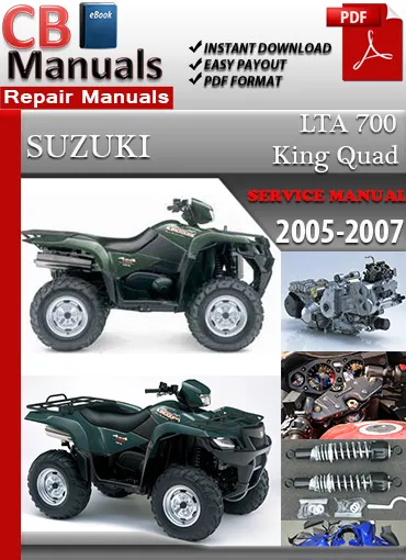 Suzuki LTA 700 King Quad 2005–2007 factory repair manual PDF download – Complete EFI, CVT, wiring, and suspension service for all model years.